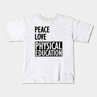 Physical Education - Peace love physical education Kids T-Shirt